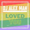 Loved You - DJ Alex Man