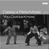 You Gotta Know (Ron Trent Remix) - Cassy&Pete Moss&Ron Trent
