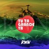 Tu Ta Grande Ya (Explicit) - RWN