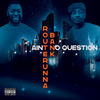 Aint No Question (Explicit) - RouteRunna Bank