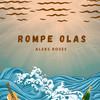 Rompe Olas (Explicit) - Aleks Roses