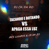 Tacando e Botando Vs Apaga Essa Luz (Explicit) - Mc Luchrys&MC CR DA ZO&Dj CR da ZO