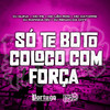 SÓ TE BOTO COLOCO COM FORÇA (Explicit) - Mc Fb&DJ Guina&DJ RAFINHA DN&Mc Léo RDG&Mc Datorre&DJ RENAN DA CITY