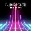 The Force(Star Wars Theme) - Fallen Superhero