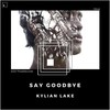 Say Goodbye - Kylian Lake