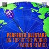 On Top Of The World (Varun Remix) - Perfecto Allstarz