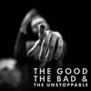 The Good, the Bad and the Unstoppable (Explicit) - Unstoppable