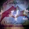 Never Enough - Deceptive