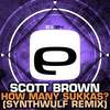 How Many Sukkas? (SynthWulf Remix) - Scott Brown&Synthwulf