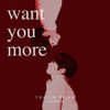 Want You More (feat. Dion) - Traila $ong&DION