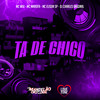 Ta de Chico (Explicit) - MC Wiu&Mc Elison SP&Mc Marofa&DJ Charles Original