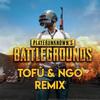 PUBG Theme Song (Tofû & NGO Remix) - TOFU&NGO