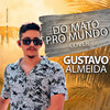 Do Mato pro Mundo (Cover) - Gustavo Almeida