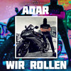 Wir rollen (Explicit) - Adar