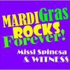 Mardi Gras Rocks Forever - Missi Spinosa&Witness