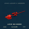 Love No More - Loud Luxury&Anders