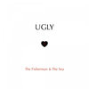 Ugly - the Fisherman&the Sea