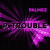 P. Trouble (Padappella) - Palmez