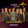 Dependente(Superstar) - Lucas e Orelha