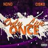 Only Live Once(feat. Cisko) (Explicit) - Nono&Cisko