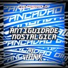 ANTIGUIDADE NOSTÁLGICA (Explicit) - Dj Vitinho Zn&Pancadão 011