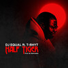 Half Tiger (feat. T-Rhyt) (Explicit) - DJ Equal&T-Rhyt