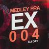 Medley pra ex 004 (Explicit) - DJ Didi