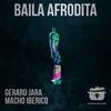 Baila Afrodita (Original Mix) - Gerard Jara&Macho Iberico