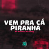 Vem pra Cá Piranha (Explicit) - MC Mizuno&MC Godoy&Dj Lex Barulhento