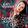 Dann kamst Du - Kati Wunder