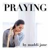 Praying - Maddi Jane