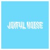 Joyful Noise - D J J O S H