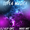 DUPLA MÁGICA (Explicit) - DJ KLP OFC&Max MT