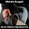 He is Where My Heart is (Acoustic) - Matt Angel