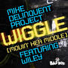 Wiggle(Movin' Her Middle) (M.D.P Vip Mix) - Mike Delinquent Project&Wiley&MDP