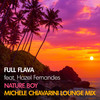 Nature Boy (Michele Chiavarini Lounge Mix) - Full Flava&Hazel FERNANDES