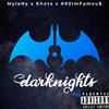 darknights (Explicit) - MyleHy&90ImFamou$&KHOTA