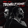 Troublesome (Explicit) - Xtacy&Shez&Snasa