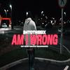 Am I Wrong? (Explicit) - Focuz Patron