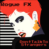 Don’t Talk to Strangers - Rogue FX