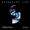 I See You (Original Mix) - Senseless Live