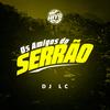 Mtg Os Amigos Do Serrão(feat. Mundo dos Hits) (Explicit) - DJ LC&Mundo dos Hits