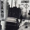 Let Em Breathe (feat. Willie Sees Green) (Explicit) - J.STREET&Willie Sees Green