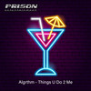 Things U Do 2 Me - Algrthm