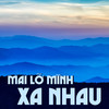 Mai Lỡ Mình Xa Nhau - Minh Phụng&Lệ Thủy