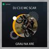 Grau na XRE (feat. Mc Scar) - Dj C3&Mc Scar