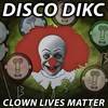 Clown Lives Matter - Disco Dikc