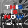 This Is Now - Reaction