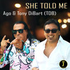 She Told Me - Ago&Tony Di Bart