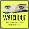 Watchout (Extended Mix) - JASON D3AN&Lara Liqueur